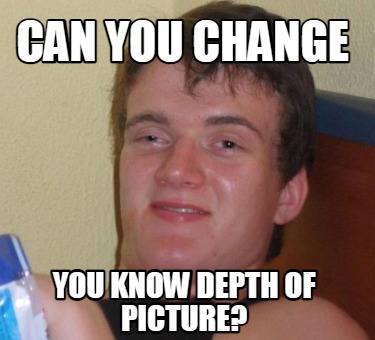 can-you-change-you-know-depth-of-picture