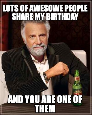 lots-of-awesowe-people-share-my-birthday-and-you-are-one-of-them