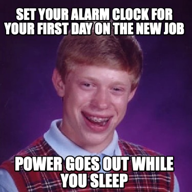 set-your-alarm-clock-for-your-first-day-on-the-new-job-power-goes-out-while-you-