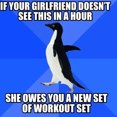 if-your-girlfriend-doesnt-see-this-in-a-hour-she-owes-you-a-new-set-of-workout-s