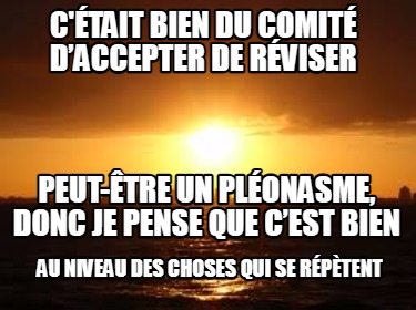 ctait-bien-du-comit-daccepter-de-rviser-au-niveau-des-choses-qui-se-rptent-peut-