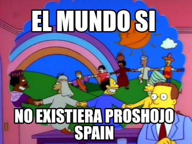 el-mundo-si-no-existiera-proshojo-spain