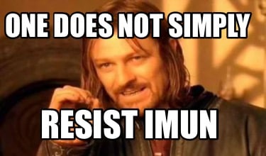 one-does-not-simply-resist-imun