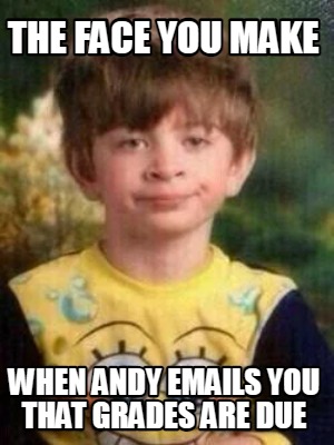 the-face-you-make-when-andy-emails-you-that-grades-are-due