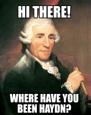 hi-there-where-have-you-been-haydn