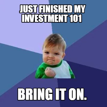 just-finished-my-investment-101-bring-it-on