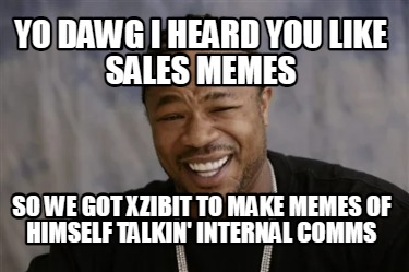 yo-dawg-i-heard-you-like-sales-memes-so-we-got-xzibit-to-make-memes-of-himself-t