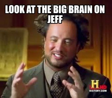 look-at-the-big-brain-on-jeff