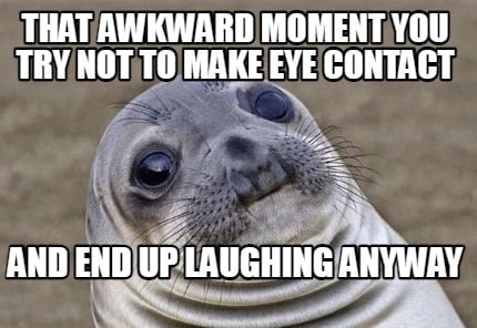 that-awkward-moment-you-try-not-to-make-eye-contact-and-end-up-laughing-anyway