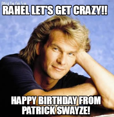 rahel-lets-get-crazy-happy-birthday-from-patrick-swayze
