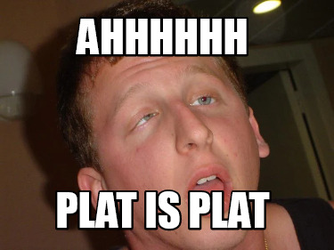 ahhhhhh-plat-is-plat