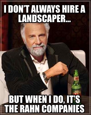 i-dont-always-hire-a-landscaper-but-when-i-do-its-the-rahn-companies