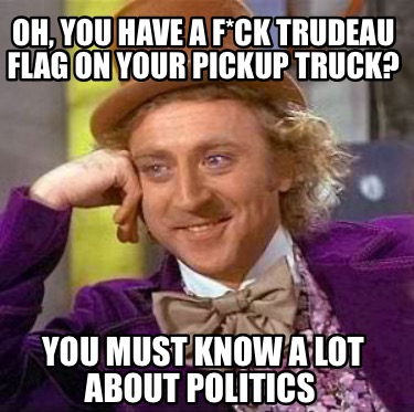 oh-you-have-a-fck-trudeau-flag-on-your-pickup-truck-you-must-know-a-lot-about-po