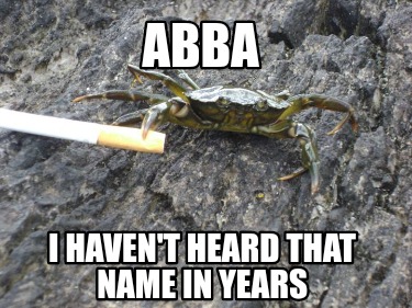 abba-i-havent-heard-that-name-in-years