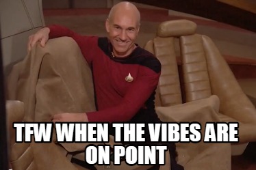 tfw-when-the-vibes-are-on-point