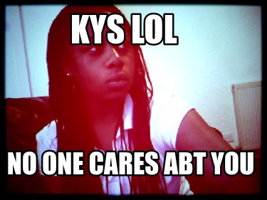 kys-lol-no-one-cares-abt-you