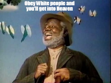 obey-white-people-and-youll-get-into-heaven
