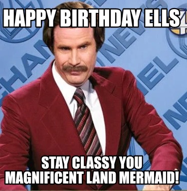 happy-birthday-ells-stay-classy-you-magnificent-land-mermaid