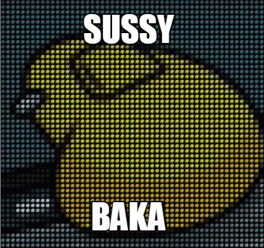 SUSSY BAKA meme - Piñata Farms - The best meme generator and meme maker for  video & image memes