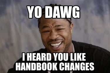 yo-dawg-i-heard-you-like-handbook-changes