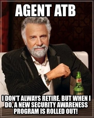 agent-atb-i-dont-always-retire-but-when-i-do-a-new-security-awareness-program-is
