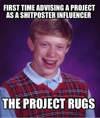 first-time-advising-a-project-as-a-shitposter-influencer-the-project-rugs