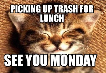 picking-up-trash-for-lunch-see-you-monday
