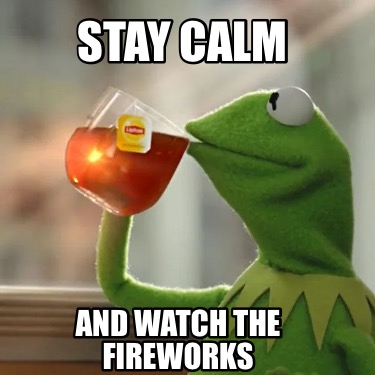 stay-calm-and-watch-the-fireworks