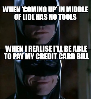 Meme Creator - Funny When 'coming up' in middle of lidl no tools when i realise i'll able p Meme at MemeCreator.org!