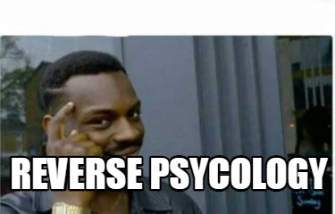 reverse-psycology