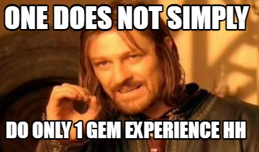 one-does-not-simply-do-only-1-gem-experience-hh