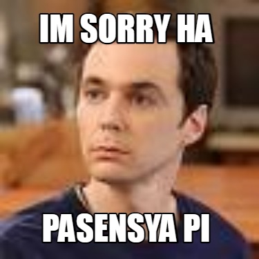 im-sorry-ha-pasensya-pi