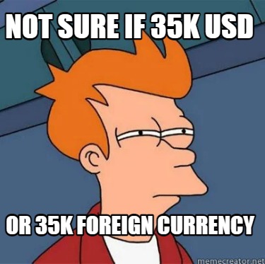 not-sure-if-35k-usd-or-35k-foreign-currency
