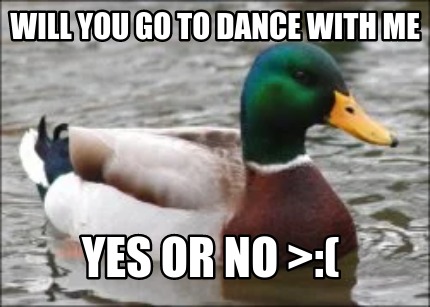 will-you-go-to-dance-with-me-yes-or-no-