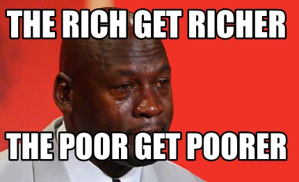 the-rich-get-richer-the-poor-get-poorer