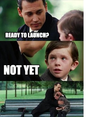 ready-to-launch-not-yet