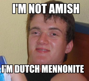 im-not-amish-im-dutch-mennonite