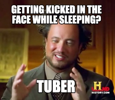 getting-kicked-in-the-face-while-sleeping-tuber