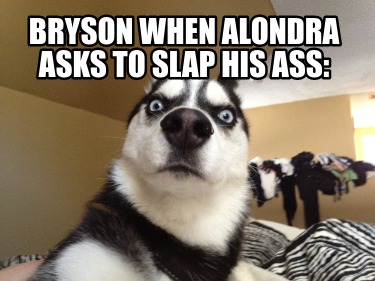 bryson-when-alondra-asks-to-slap-his-ass