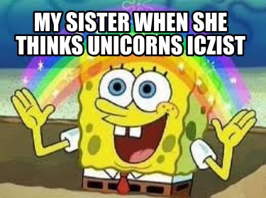 my-sister-when-she-thinks-unicorns-iczist