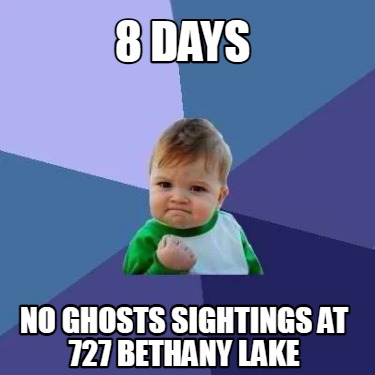 8-days-no-ghosts-sightings-at-727-bethany-lake
