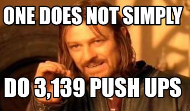 one-does-not-simply-do-3139-push-ups