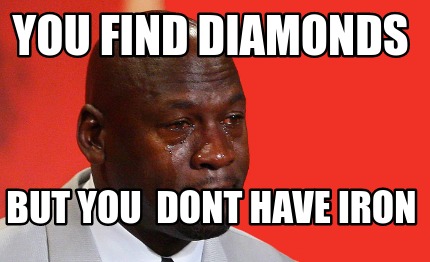 you-find-diamonds-but-you-dont-have-iron