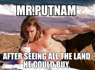 mr.putnam-after-seeing-all-the-land-he-could-buy