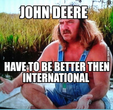 john-deere-have-to-be-better-then-international