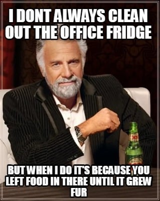 i-dont-always-clean-out-the-office-fridge-but-when-i-do-its-because-you-left-foo