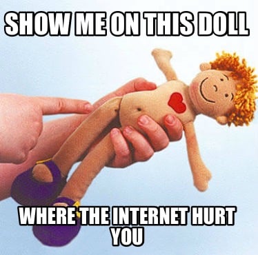 show-me-on-this-doll-where-the-internet-hurt-you
