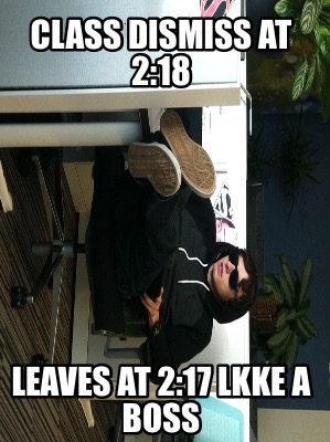 class-dismiss-at-218-leaves-at-217-lkke-a-boss