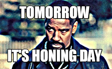 tomorrow-its-honing-day