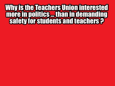 why-is-the-teachers-union-interested-more-in-politics-...-than-in-demanding-safe2